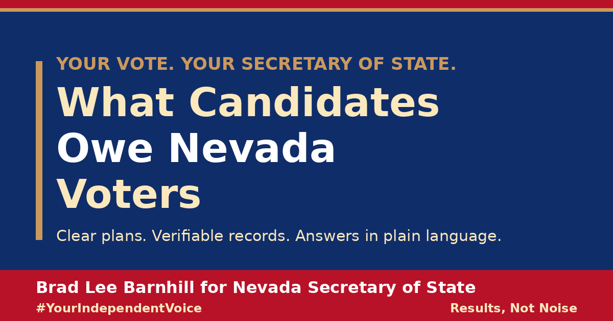 Campaign graphic reading What Candidates Owe Nevada Voters: clear plans, verifiable records, answers in plain language, from Brad Lee Barnhill for Nevada Secretary of State